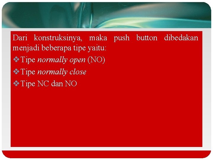 Dari konstruksinya, maka push button dibedakan menjadi beberapa tipe yaitu: v. Tipe normally open