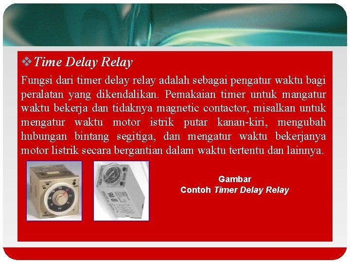 v. Time Delay Relay Fungsi dari timer delay relay adalah sebagai pengatur waktu bagi