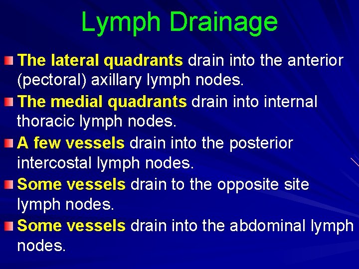 Lymph Drainage The lateral quadrants drain into the anterior (pectoral) axillary lymph nodes. The