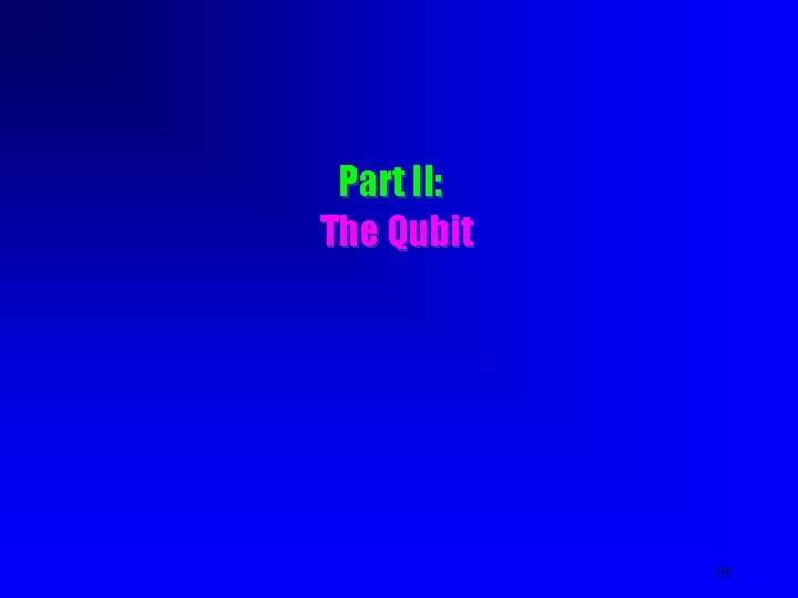 Part II: The Qubit 14 