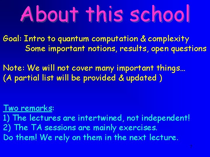 About this school Goal: Intro to quantum computation & complexity Some important notions, results,