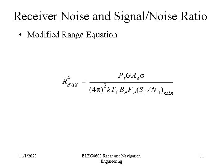 Receiver Noise and Signal/Noise Ratio • Modified Range Equation 11/1/2020 ELEC 4600 Radar and