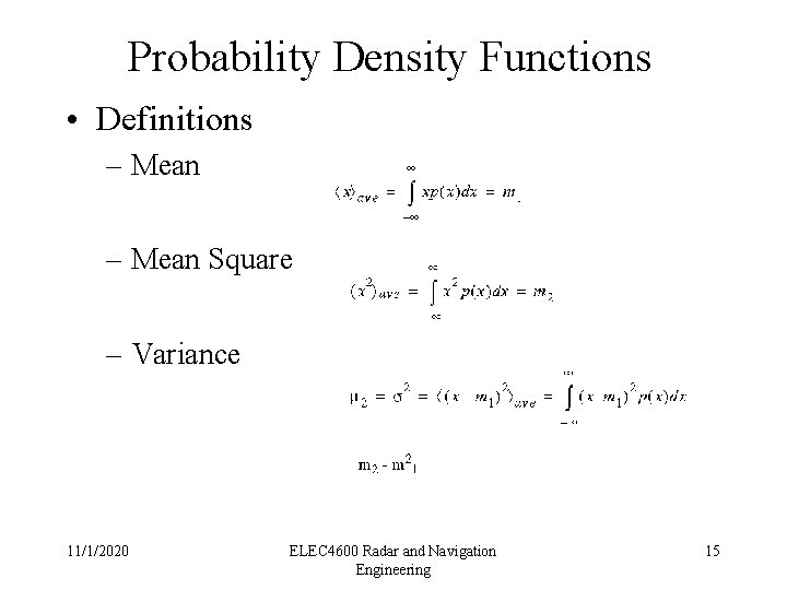 Probability Density Functions • Definitions – Mean Square – Variance 11/1/2020 ELEC 4600 Radar