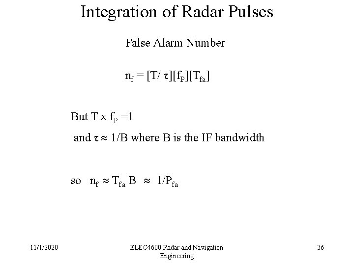 Integration of Radar Pulses False Alarm Number nf = [T/ τ][f. P][Tfa] But T