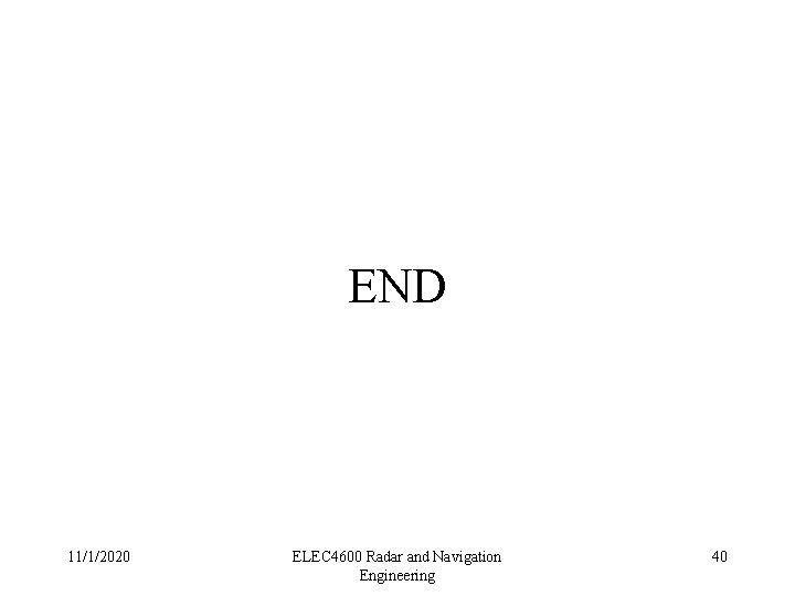 END 11/1/2020 ELEC 4600 Radar and Navigation Engineering 40 