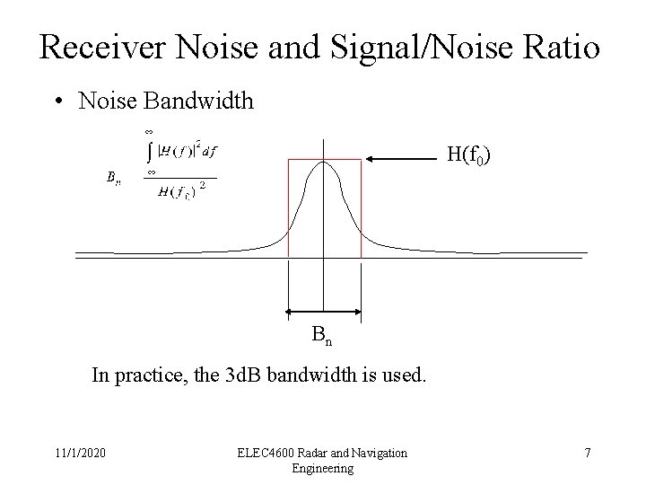 Receiver Noise and Signal/Noise Ratio • Noise Bandwidth H(f 0) Bn In practice, the