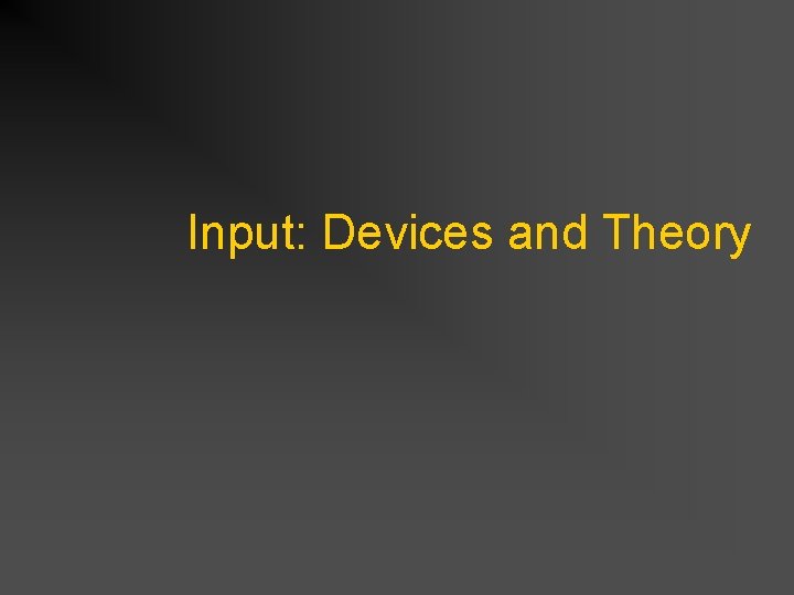 Input: Devices and Theory 