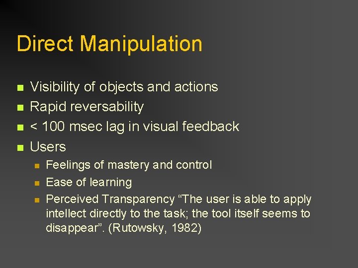 Direct Manipulation n n Visibility of objects and actions Rapid reversability < 100 msec