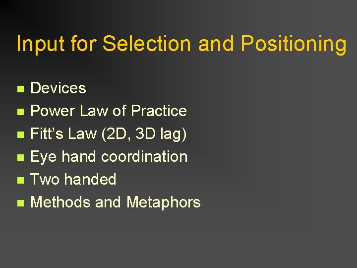 Input for Selection and Positioning n n n Devices Power Law of Practice Fitt’s