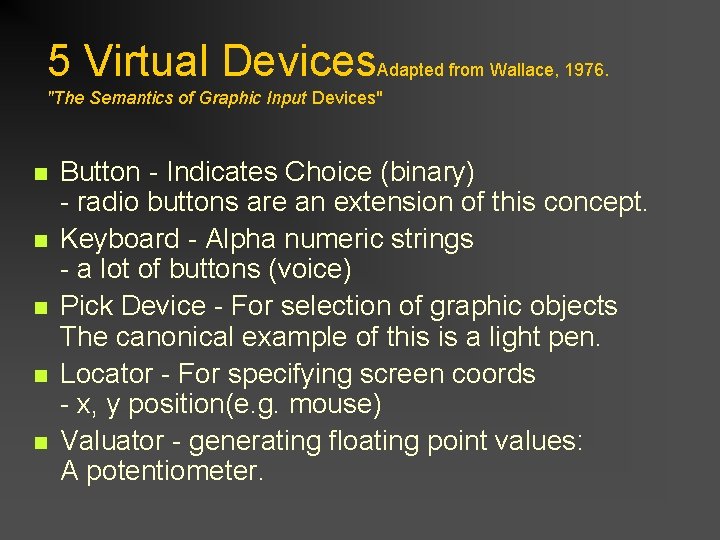 5 Virtual Devices. Adapted from Wallace, 1976. "The Semantics of Graphic Input Devices" n