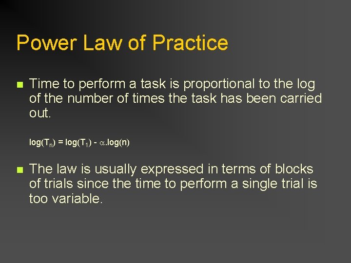 Power Law of Practice n Time to perform a task is proportional to the