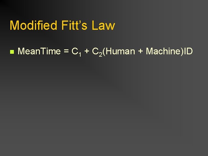 Modified Fitt’s Law n Mean. Time = C 1 + C 2(Human + Machine)ID