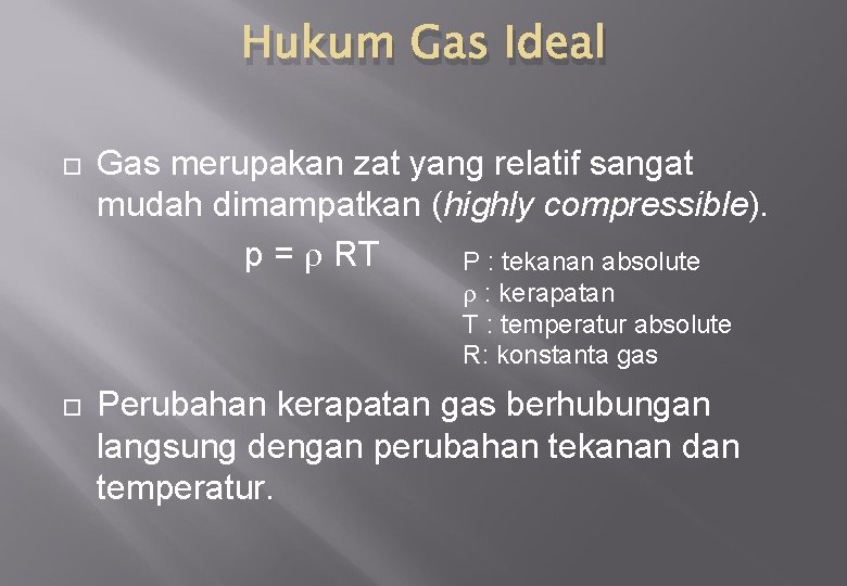 Hukum Gas Ideal Gas merupakan zat yang relatif sangat mudah dimampatkan (highly compressible). p