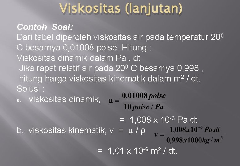 Viskositas (lanjutan) Contoh Soal: Dari tabel diperoleh viskositas air pada temperatur 200 C besarnya