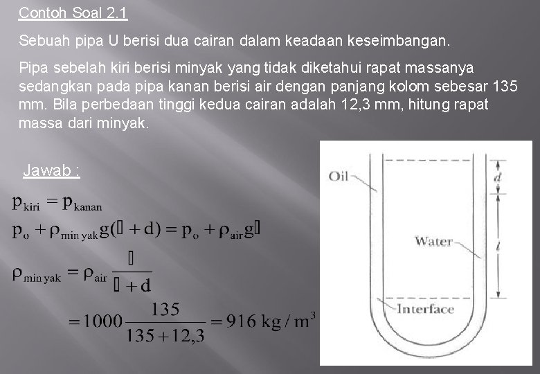 Contoh Soal 2. 1 Sebuah pipa U berisi dua cairan dalam keadaan keseimbangan. Pipa