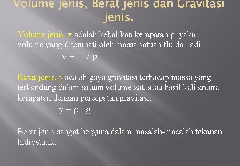 Volume jenis, v adalah kebalikan kerapatan ρ, yakni volume yang ditempati oleh massa satuan