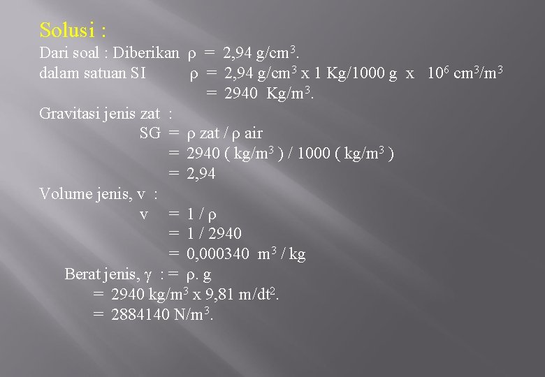 Solusi : Dari soal : Diberikan ρ = 2, 94 g/cm 3. dalam satuan