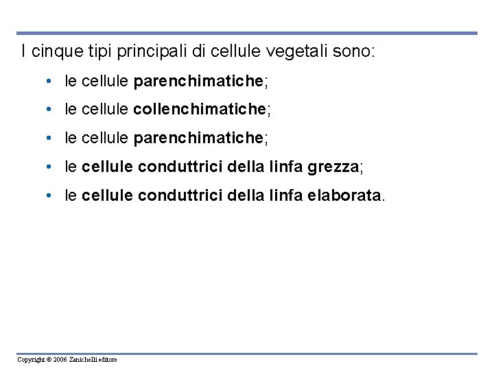 I cinque tipi principali di cellule vegetali sono: • le cellule parenchimatiche; • le