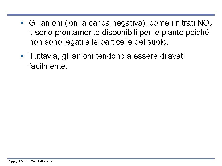  • Gli anioni (ioni a carica negativa), come i nitrati NO 3 -,