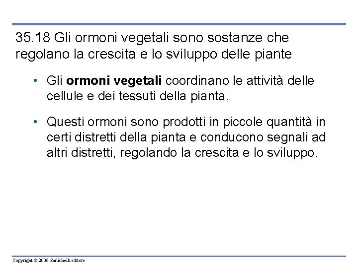 35. 18 Gli ormoni vegetali sono sostanze che regolano la crescita e lo sviluppo