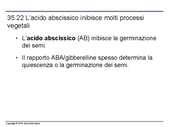 35. 22 L’acido abscissico inibisce molti processi vegetali • L’acido abscissico (AB) inibisce la