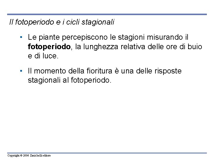 Il fotoperiodo e i cicli stagionali • Le piante percepiscono le stagioni misurando il
