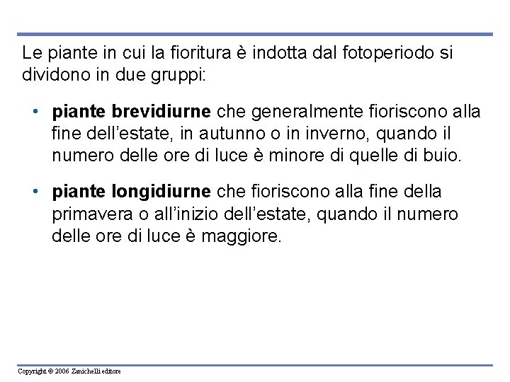 Le piante in cui la fioritura è indotta dal fotoperiodo si dividono in due