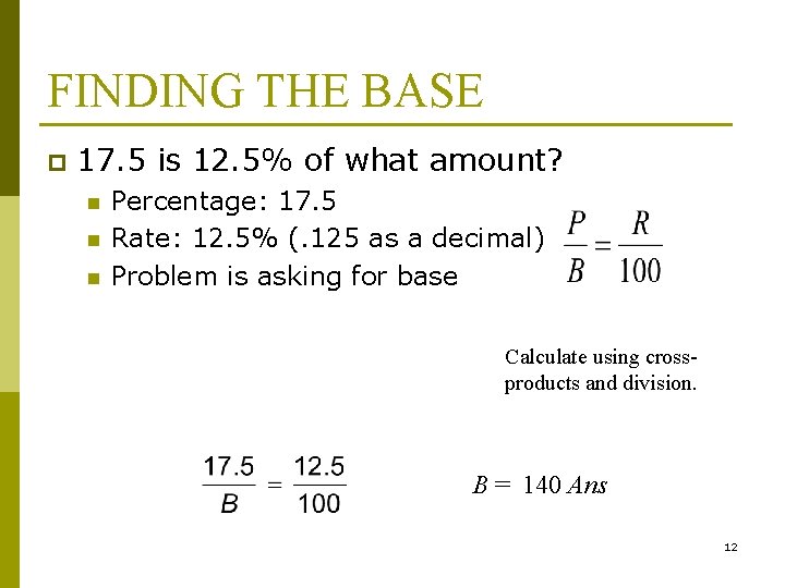 FINDING THE BASE p 17. 5 is 12. 5% of what amount? n n