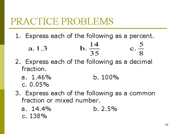 PRACTICE PROBLEMS 1. Express each of the following as a percent. 2. Express each