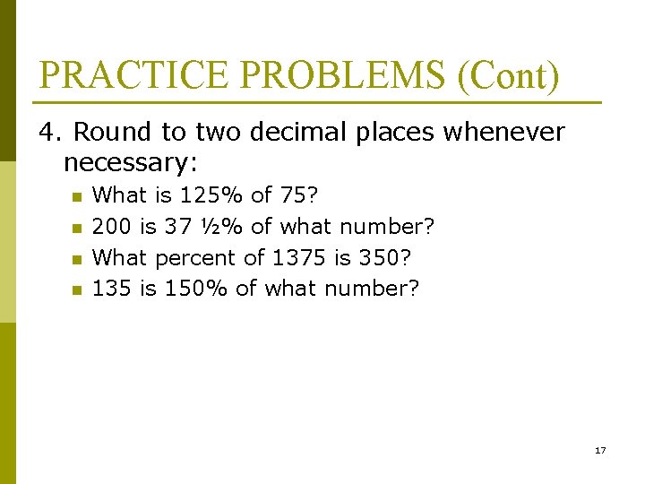 PRACTICE PROBLEMS (Cont) 4. Round to two decimal places whenever necessary: n n What