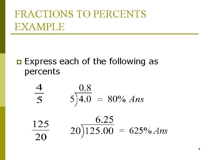 FRACTIONS TO PERCENTS EXAMPLE p Express each of the following as percents = 625%