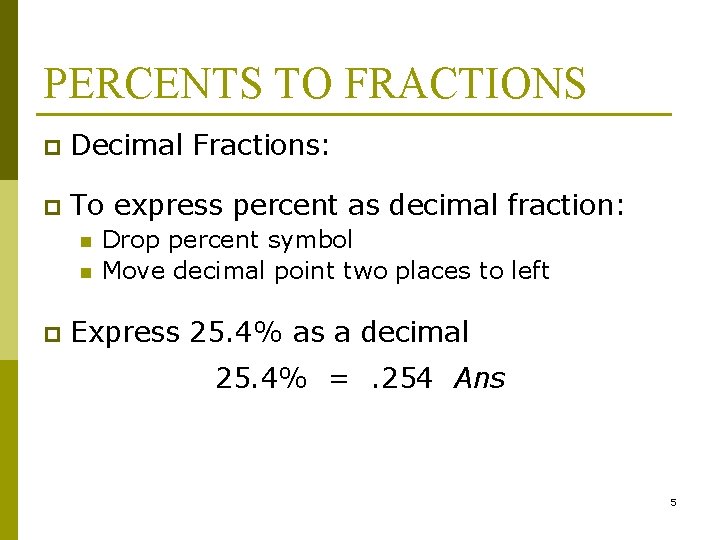 PERCENTS TO FRACTIONS p Decimal Fractions: p To express percent as decimal fraction: n