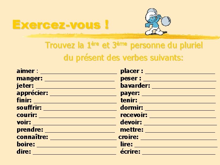 Exercez-vous ! Trouvez la 1ère et 3ème personne du pluriel du présent des verbes