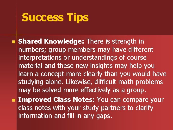 Success Tips n n Shared Knowledge: There is strength in numbers; group members may