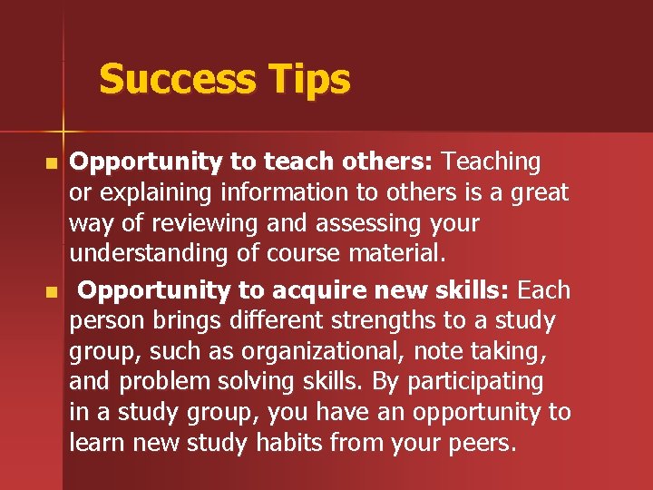 Success Tips n n Opportunity to teach others: Teaching or explaining information to others