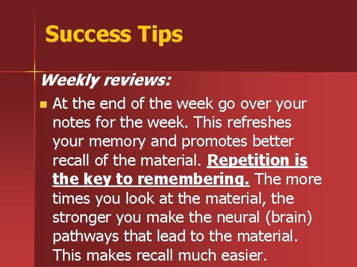 Success Tips Weekly reviews: n At the end of the week go over your