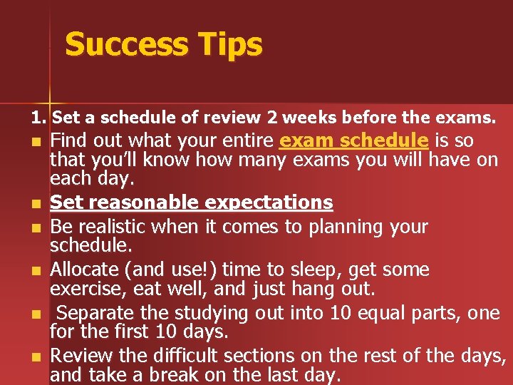 Success Tips 1. Set a schedule of review 2 weeks before the exams. n