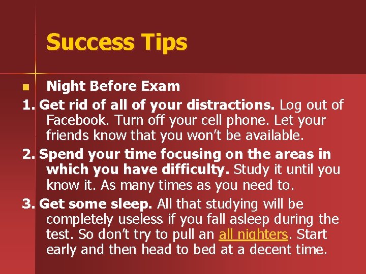 Success Tips Night Before Exam 1. Get rid of all of your distractions. Log