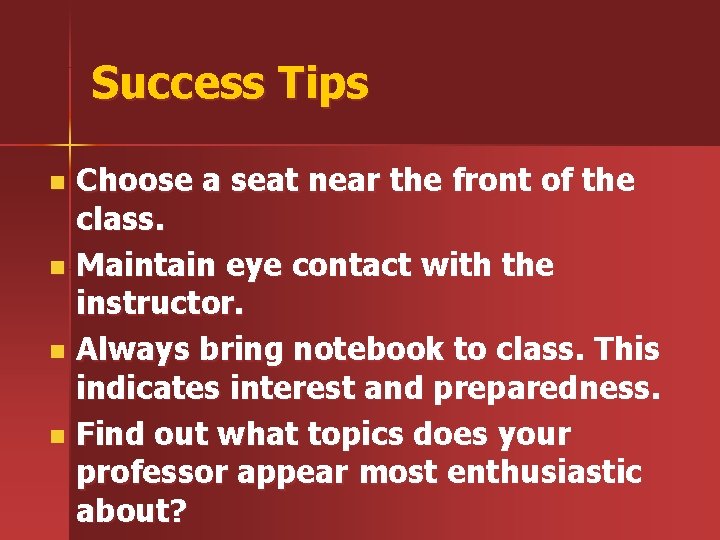 Success Tips Choose a seat near the front of the class. n Maintain eye