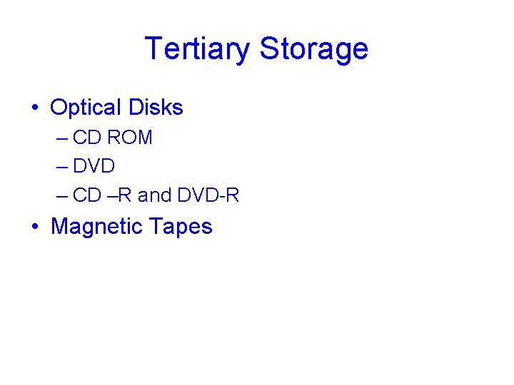 Tertiary Storage • Optical Disks – CD ROM – DVD – CD –R and