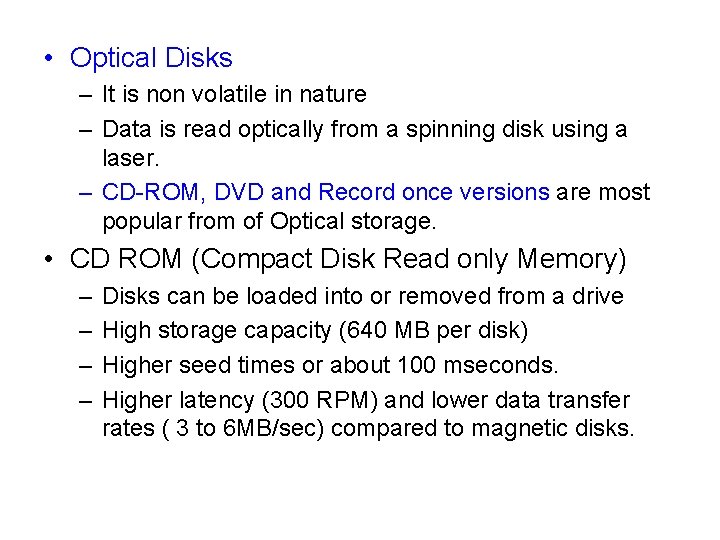  • Optical Disks – It is non volatile in nature – Data is