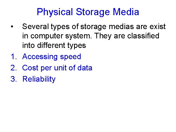 Physical Storage Media • Several types of storage medias are exist in computer system.