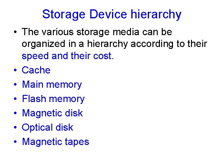 Storage Device hierarchy • The various storage media can be organized in a hierarchy