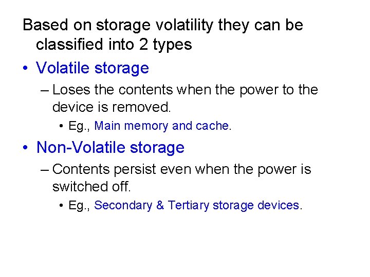 Based on storage volatility they can be classified into 2 types • Volatile storage