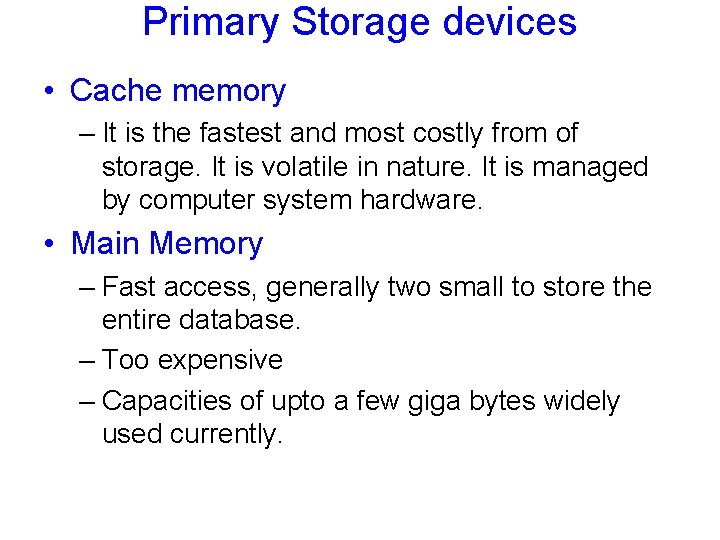 Primary Storage devices • Cache memory – It is the fastest and most costly