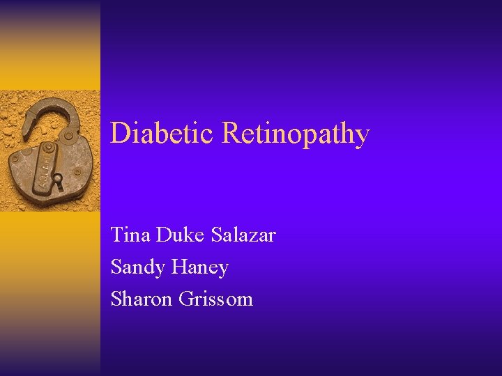 Diabetic Retinopathy Tina Duke Salazar Sandy Haney Sharon Grissom 