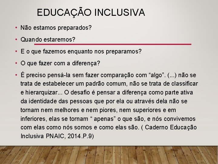 EDUCAÇÃO INCLUSIVA • Não estamos preparados? • Quando estaremos? • E o que fazemos