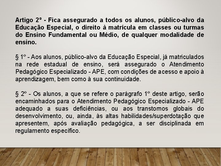 Artigo 2º - Fica assegurado a todos os alunos, público-alvo da Educação Especial, o