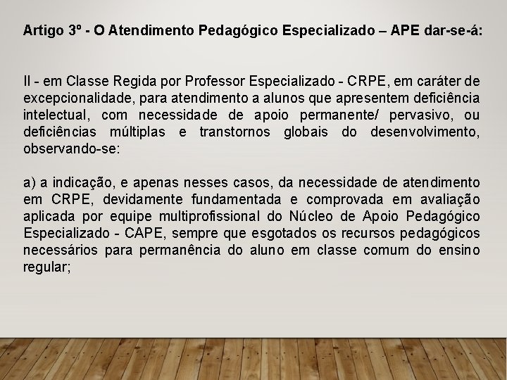 Artigo 3º - O Atendimento Pedagógico Especializado – APE dar-se-á: II - em Classe