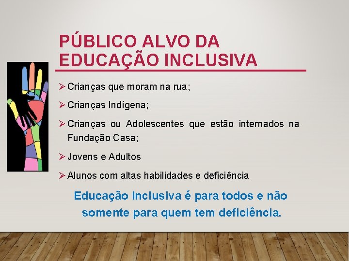 PÚBLICO ALVO DA EDUCAÇÃO INCLUSIVA Ø Crianças que moram na rua; Ø Crianças Indígena;